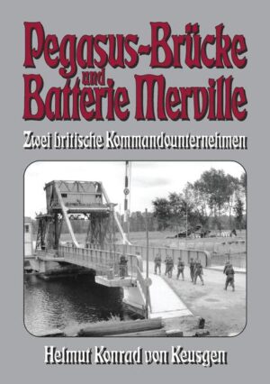 Pegasus-Brücke und Batterie Merville | Helmut K von Keusgen