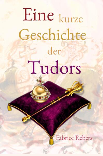 Eine kurze Geschichte der Tudors | Fabrice Rebers