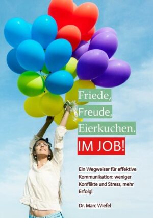 Ratgeber , Menschenkenntnis, Psychologie, Organisation, Kommunikation, effektive Kommunikation, Konflikte, Stress im Job, Angst im Job, Freude, Anpassung, situative Anpassung, Harmonie, Entwicklung