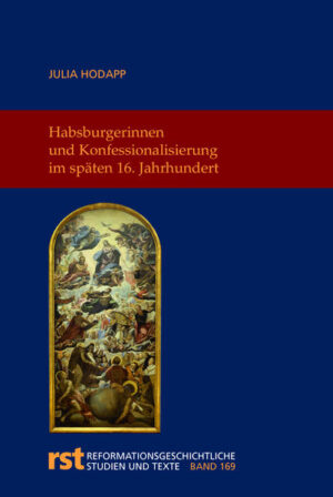 Habsburgerinnen und Konfessionalisierung im späten 16. Jahrhundert | Bundesamt für magische Wesen