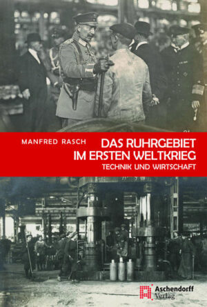 Das Ruhrgebiet im Ersten Weltkrieg | Manfred Rasch