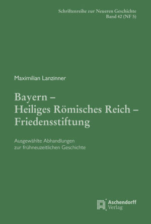 Bayern - Heiliges Römisches Reich - Friedensstiftung. | Maximilian Lanzinner