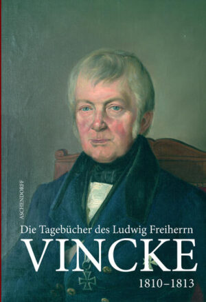 Die Tagebücher des Ludwig Freiherrn Vincke 1789-1844 | Horst Conrad