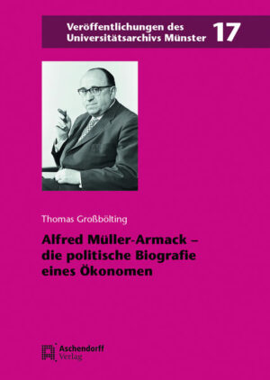 Alfred Müller-Armack - die politische Biografie eines Ökonomen | Thomas Großbölting