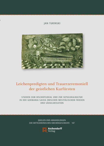 Leichenpredigten und Trauerzeremoniell der geistlichen Kurfürsten | Jan Turinski