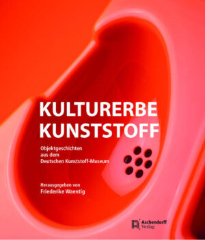 Kulturerbe Kunststoff | Friederike Waentig