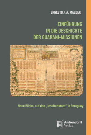 Einführung in die Geschichte der Guarani-Missionen | Ernesto J.A. Maeder