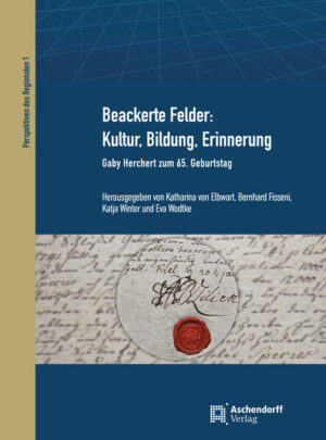 Beackerte Felder: Kultur, Bildung, Erinnerung | Katharina von Elbwart, Bernhard Fisseni, Katja Winter, Eva Wodtke