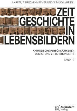 Zeitgeschichte in Lebensbildern, Band 13 | Jürgen Aretz, Thomas Brechenmacher, Stefan Mückl