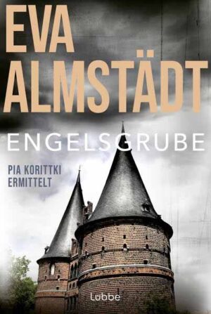 Engelsgrube Pia Korittkis zweiter Fall. Kriminalroman | Eva Almstädt