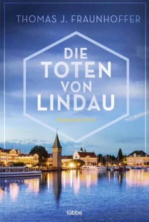 Die Toten von Lindau Bodensee-Krimi | Thomas J. Fraunhoffer