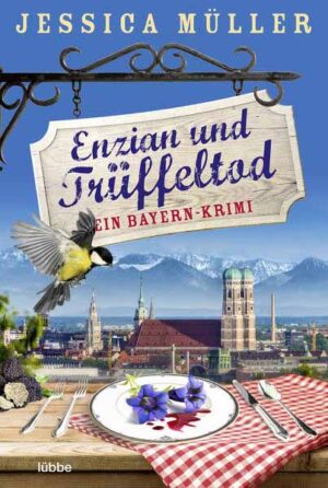 Enzian und Trüffeltod Ein Bayern-Krimi | Jessica Müller