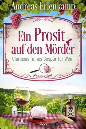 Ein Prosit auf den Mörder Clarissas feines Gespür für Wein. Mosel-Krimi | Andreas Erlenkamp