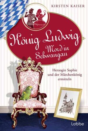 König Ludwig - Mord in Schwangau Herzogin Sophie und der Märchenkönig ermitteln | Kirsten Kaiser