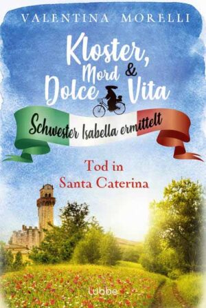 Kloster, Mord und Dolce Vita - Tod in Santa Caterina Schwester Isabella ermittelt | Valentina Morelli