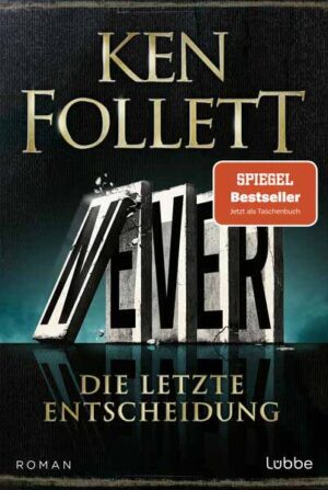 Never - Die letzte Entscheidung Roman. Was wäre, wenn ... Weit mehr als ein Thriller: atemberaubend und beängstigend realistisch | Ken Follett