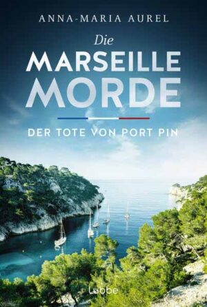 Die Marseille-Morde - Der Tote von Port Pin Frankreich-Krimi | Anna-Maria Aurel