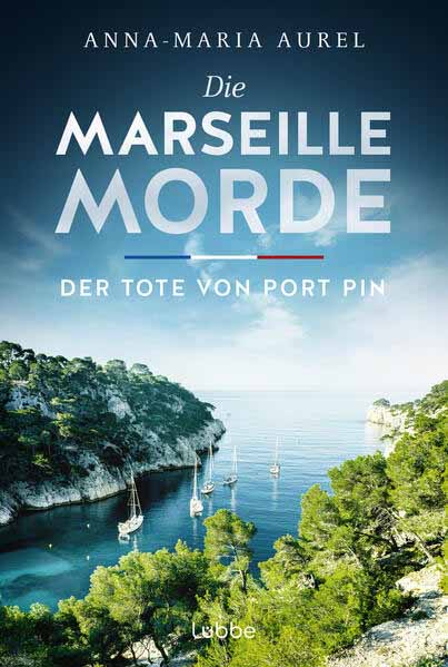 Die Marseille-Morde - Der Tote von Port Pin Frankreich-Krimi | Anna-Maria Aurel