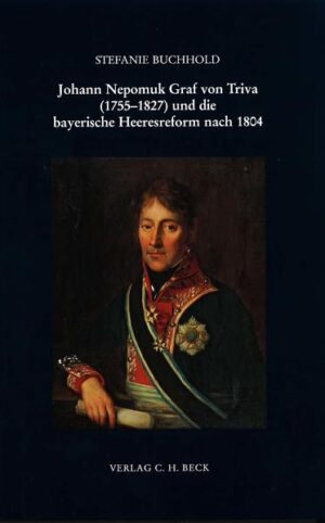 Johann Nepomuk Graf von Triva (1755-1827) und die bayerische Heeresreform nach 1804 | Bundesamt für magische Wesen