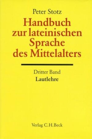 Handbuch zur lateinischen Sprache des Mittelalters Bd. 3: Lautlehre | Peter Stotz