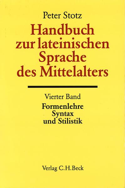 Handbuch zur lateinischen Sprache des Mittelalters Bd. 4: Formenlehre, Syntax und Stilistik | Peter Stotz