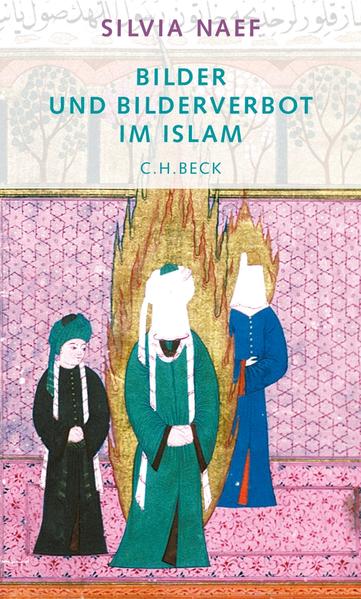 Bilder und Bilderverbot im Islam: Vom Koran bis zum Karikaturenstreit | Silvia Naef