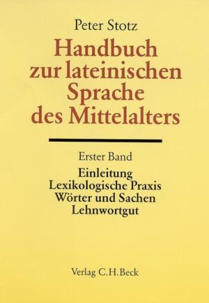 Handbuch zur lateinischen Sprache des Mittelalters Bd. 1: Einleitung, Lexikologische Praxis, Wörter und Sachen, Lehnwortgut | Peter Stotz
