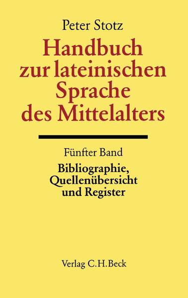 Handbuch zur lateinischen Sprache des Mittelalters Bd. 5: Bibliographie, Quellenübersicht und Register | Peter Stotz