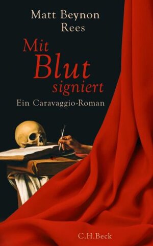 Mit Blut signiert Ein Caravaggio-Roman | Matt Beynon Rees