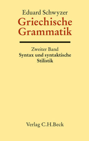 Griechische Grammatik Bd. 2: Syntax und syntaktische Stilistik: Auf der Grundlage von Karl Brugmanns Griechischer Grammatik | Eduard Schwyzer, Albert Debrunner