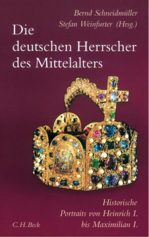 Die deutschen Herrscher des Mittelalters | Bernd Schneidmüller, Stefan Weinfurter