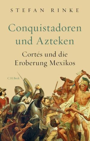 Conquistadoren und Azteken | Stefan Rinke