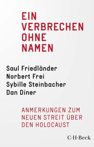 Ein Verbrechen ohne Namen | Saul Friedländer, Norbert Frei, Sybille Steinbacher, Dan Diner, Jürgen Habermas