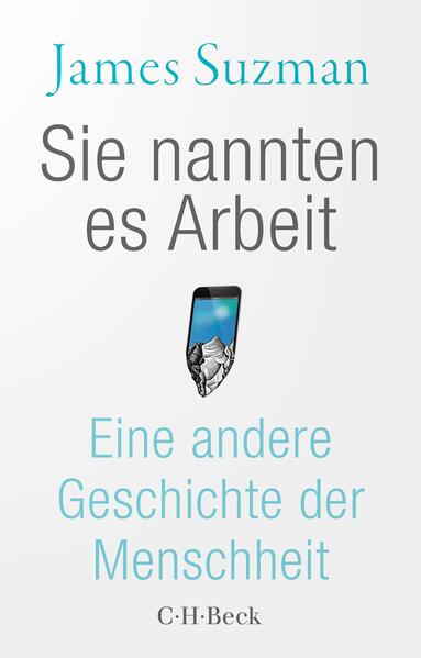 Sie nannten es Arbeit | James Suzman