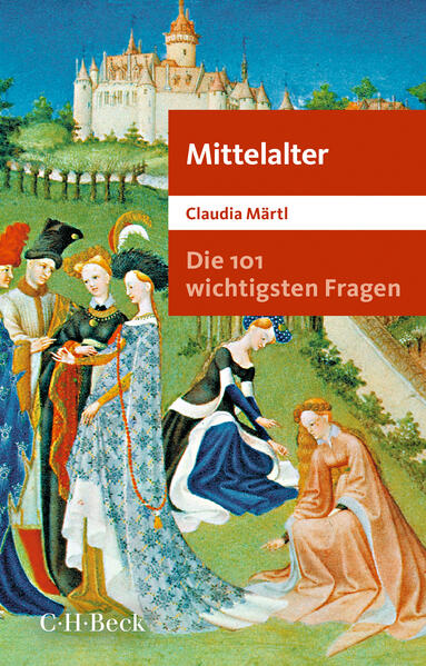 Die 101 wichtigsten Fragen - Mittelalter | Claudia Märtl
