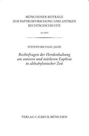 Rechtsfragen der Herdenhaltung am unteren und mittleren Euphrat in altbabylonischer Zeit | Steffen M. Jauß