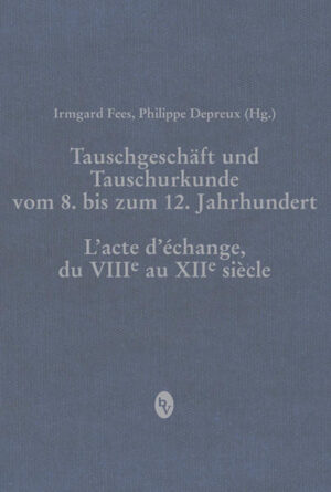 Tauschgeschäft und Tauschurkunde vom 8. bis zum 12. Jahrhundert: L«acte d«échange