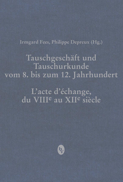 Tauschgeschäft und Tauschurkunde vom 8. bis zum 12. Jahrhundert: L«acte d«échange