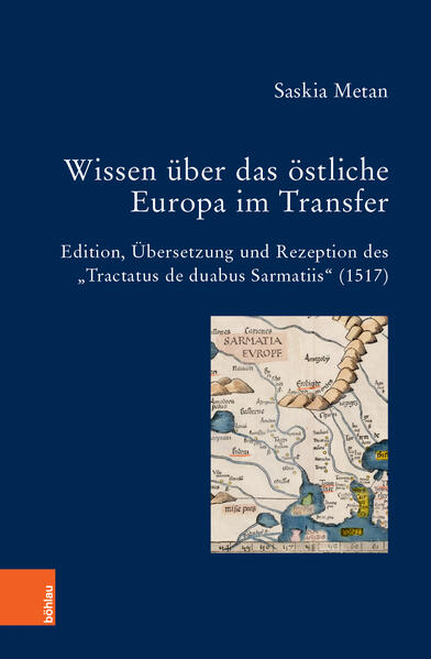 Wissen über das östliche Europa im Transfer: Edition, Übersetzung und Rezeption des „Tractatus de duabus Sarmatiis“ (1517) | Saskia Metan
