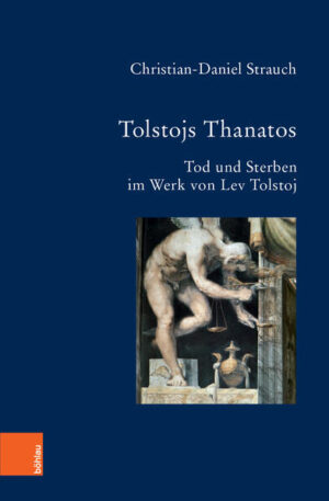 Tolstojs Thanatos: Tod und Sterben im Werk von Lev Tolstoj | Christian-Daniel Strauch