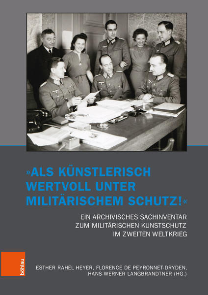 Als künstlerisch wertvoll unter militärischem Schutz! Ein archivisches Sachinventar zum militärischen Kunstschutz im Zweiten Weltkrieg | Peter K. Weber, Esther Rahel Heyer, Florence de Peyronnet-Dryden, Christian Fuhrmeister, Hans-Werner Langbrandtner, Kateryna Kostiuchenko, Julia Schmidt, Nereida Gyllensvärd, Heidi Gansohr, Susanne Haendschke, Iris Grötecke, Annika Flamm, Katharina Schmude, Laura Nicolaiciuc, Marco Rasch, Emily Löffler, Esther Heyer, Florence de Peyronnet-Dryden, Hans-Werner Langbrandtner ,