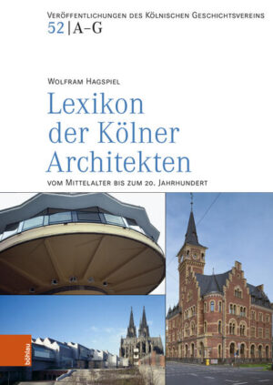 Lexikon der Kölner Architekten vom Mittelalter bis zum 20. Jahrhundert | Wolfram Hagspiel