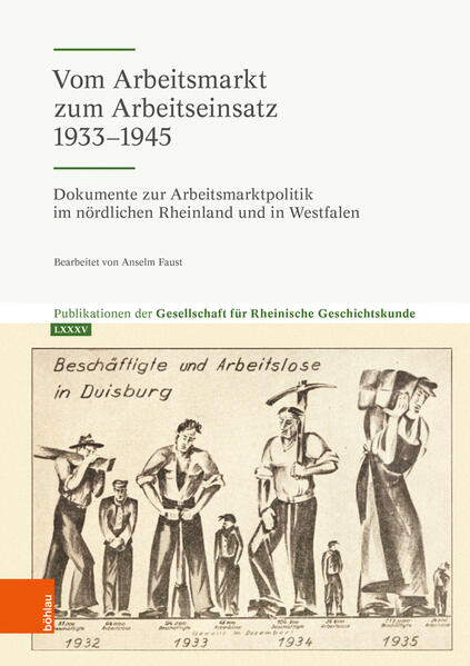 Vom Arbeitsmarkt zum Arbeitseinsatz 1933-1945 | c/o LVR-Institut für Landeskunde u. Regionalgesch. Gesellschaft für Rheinische Geschichtskunde, Anselm Faust