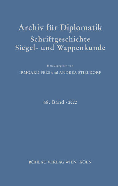 Archiv für Diplomatik, Schriftgeschichte, Siegel- und Wappenkunde | Thomas Brunner, Petr Elbel, Irmgard Fees, Philipp Haas, Sonja Hermann, Theo Kölzer, Otfried Krafft, Emilie Mineo, Marianne Moser, Timothy Salemme, Thomas Vogtherr, Thomas Wozniak, Andrea Stieldorf, Irmgard Fees