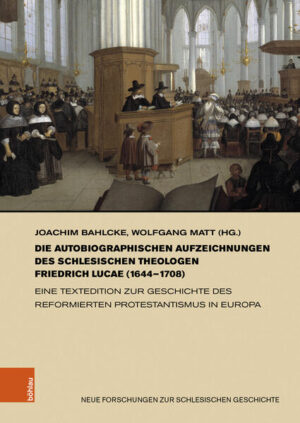 Die autobiographischen Aufzeichnungen des schlesischen Theologen Friedrich Lucae (1644-1708) | Joachim Bahlcke, Wolfgang Matt
