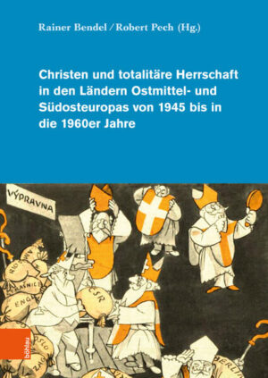 Christen und totalitäre Herrschaft in den Ländern Ostmittel- und Südosteuropas von 1945 bis in die 1960er Jahre | Rainer Bendel, Robert Pech