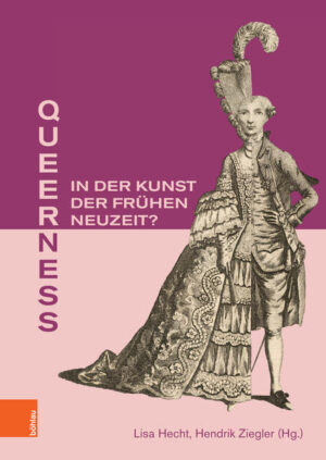 Queerness in der Kunst der Frühen Neuzeit? | Peter Bell, Kerstin Brandes, Meinrad von Engelberg, Doris Guth, Lisa Hecht, Marianne Koos, Margit Kopp, Justus Lange, Cornelia Logemann, Barbara Paul, Martin Pozsgai, Elisabeth Priedl, Maurice Saß, Änne Söll, Hendrik Ziegler, Catarina Zimmermann-Homeyer, Ekaterini Kepetzis, Lisa Hecht, Hendrik Ziegler ,