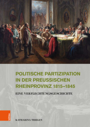 Politische Partizipation in der preußischen Rheinprovinz 1815-1845 | Katharina Thielen