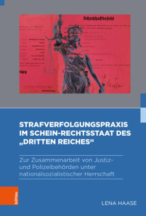 Strafverfolgungspraxis im Schein-Rechtsstaat des „Dritten Reiches“ | Lena Haase