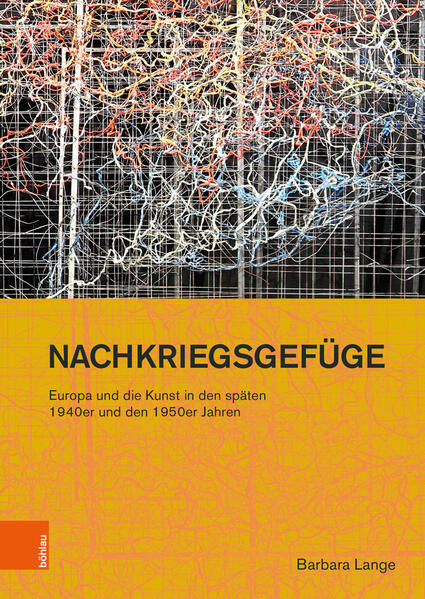 Nachkriegsgefüge: Europa und die Kunst in den späten 1940er und den 1950er Jahren | Barbara Lange